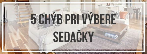 5 chýb pri výbere sedačky